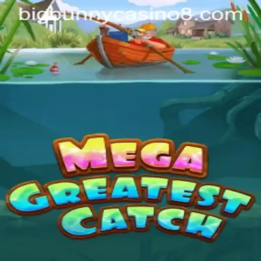 Explore the Thrills of MegaGreatestCatch: Your Gateway to BigBunny Casino Adventures